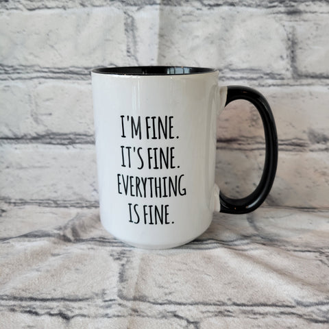 I'M FINE IT'S FINE / 15oz Mug