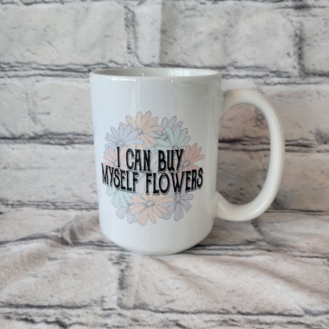 I CAN BUY MYSELF FLOWERS / 15oz Mug