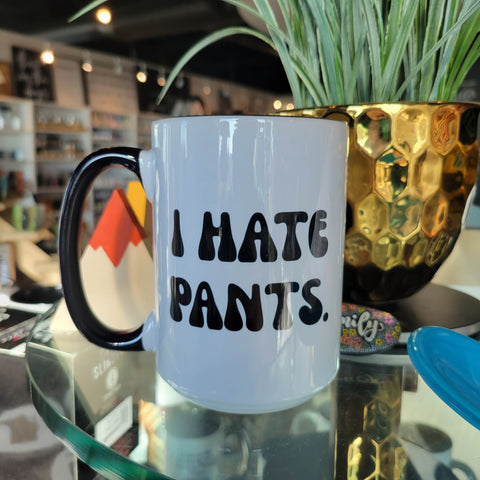 I HATE PANTS / 15oz Mug